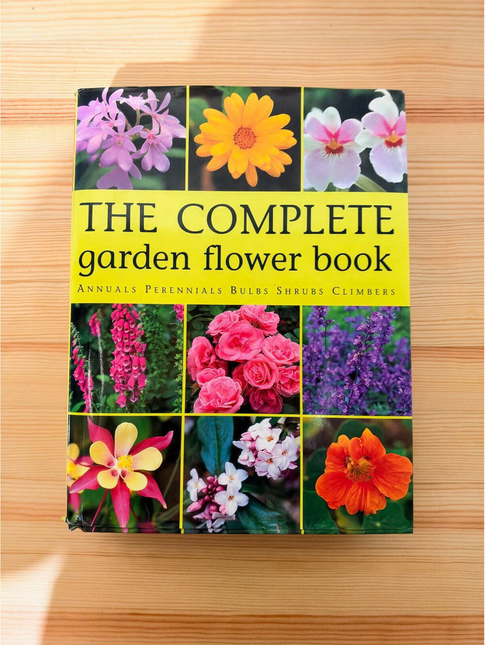 The Complete Garden Flower Book Annuals Perennials Bulbs Shrubs Climbers